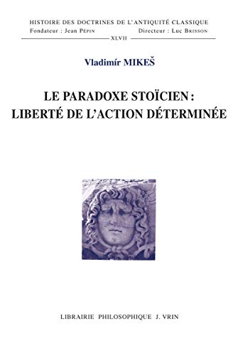 Beispielbild fr Le paradoxe stocien: libert de l'action dtermine (Histoire Des Doctrines de L'Antiquite Classique) (French Edition) zum Verkauf von Gallix