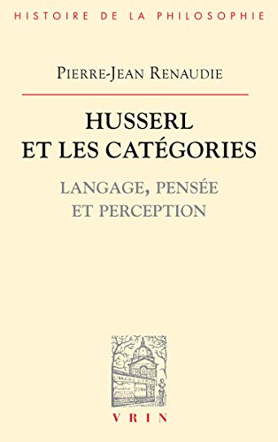 9782711626359: Husserl Et Les Categories: Langage, Pensee Et Perception (Bibliotheque D'Histoire de la Philosophie)