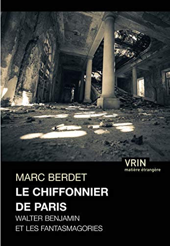 9782711626373: Le Chiffonier de Paris: Walter Benjamin Et Les Fantasmagories (Matiere Etrangere)