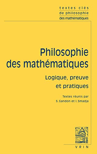 Beispielbild fr Textes Cles de Philosophie Des Mathematiques: Vol. 2: Logique, Preuve Et Pratiques (French Edition) [FRENCH LANGUAGE - Soft Cover ] zum Verkauf von booksXpress
