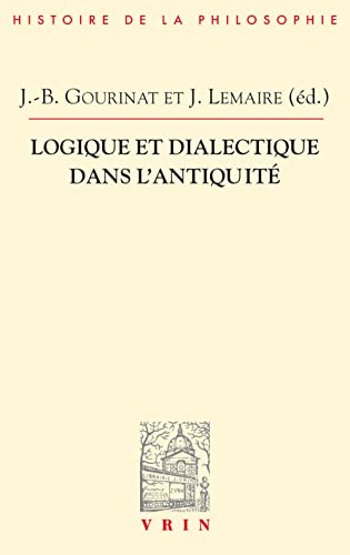 Stock image for Logique Et Dialectique Dans l'Antiquite (Bibliotheque D'Histoire de la Philosophie) (French Edition) for sale by Gallix