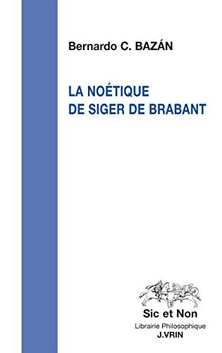 Beispielbild fr La Noetique de Siger de Brabant (Sic Et Non) (French Edition) zum Verkauf von Gallix
