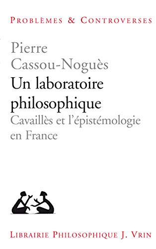 Beispielbild fr Un laboratoire philosophique : Cavaills et l'pistemologie en France [Broch] Pierre Cassou-Nogus zum Verkauf von BIBLIO-NET