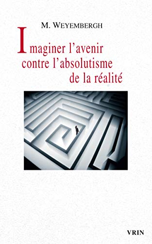 Beispielbild fr Imaginer l'Avenir Contre l'Absolutisme de la Realite (Pour Demain) (French Edition) zum Verkauf von Gallix