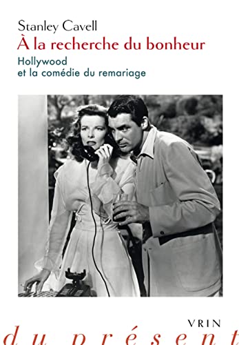 9782711627691: a la Recherche Du Bonheur: Hollywood Et La Comedie Du Remariage (Philosophie Du Present) (French Edition)