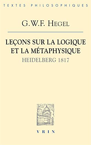 9782711627998: Leons sur la logique et la mtaphysique: Heidelberg, 1817 (Bibliotheque Des Textes Philosophiques)