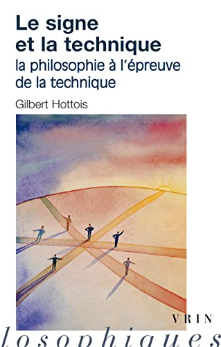 Beispielbild fr Le Signe Et La Technique: La Philosophie a l'Epreuve de la Technique (Moments Philosophiques) (French Edition) zum Verkauf von Gallix