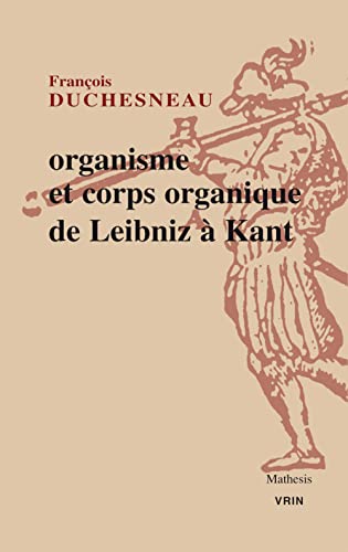 Beispielbild fr Organisme Et Corps Organique De Leibniz a Kant (Mathesis) (French Edition) [FRENCH LANGUAGE - Soft Cover ] zum Verkauf von booksXpress