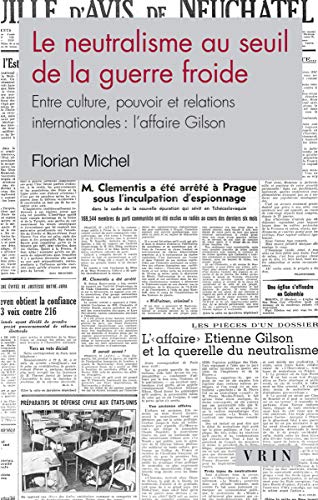 9782711628476: Le neutralisme au seuil de la Guerre froide - entre culture, pouvoir et relations internationales: Entre culture, pouvoir et relations internationales : l'affaire Gilson