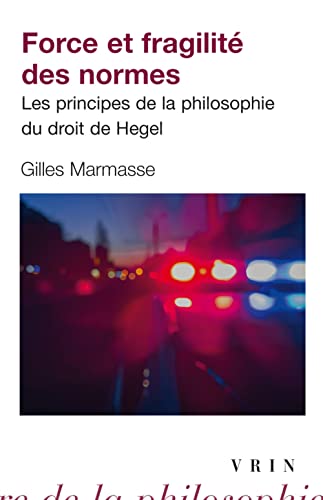 9782711628506: Force Et Fragilite Des Normes: Les Principes de la Philosophie Du Droit de Hegel (Bibliotheque D'Histoire de La Philosophie - Poche) (French Edition)