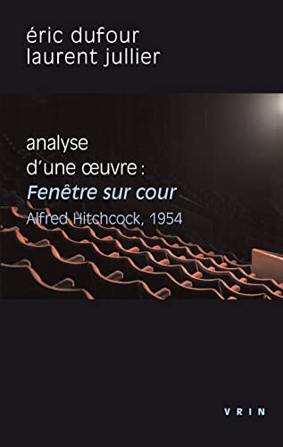 Beispielbild fr Fenetre Sur Cour (A.Hitchcock, 1954): Analyse d'Une Oeuvre (Philosophie Et Cinema) (French Edition) zum Verkauf von Gallix