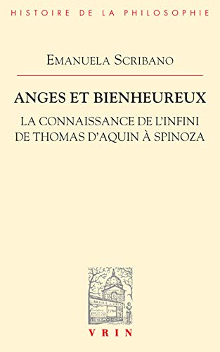 Beispielbild fr Anges Et Bienheureux: La Connaissance de l'Infini de Thomas d'Aquin a Spinoza (Bibliotheque D'Histoire de la Philosophie) (French Edition) zum Verkauf von Gallix