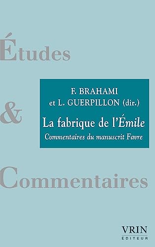 Beispielbild fr La Fabrique de l'Emile: Commentaires Du Manuscrit Favre (Etudes Et Commentaires) (French Edition) zum Verkauf von Gallix