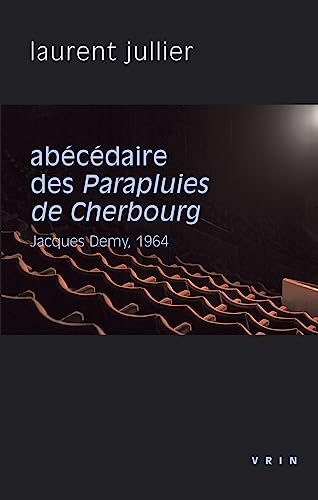 Beispielbild fr Abecedaire Des Parapluies De Cherbourg: Jacques Demy, 1964 (Philosophie et cinema) (French Edition) zum Verkauf von Gallix