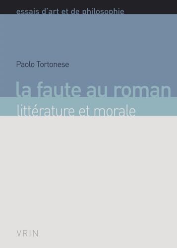 Beispielbild fr La Faute Au Roman: Litterature Et Morale (Essais D'art Et De Philosophie) (French Edition) zum Verkauf von Gallix