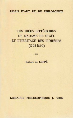 Beispielbild fr Les Idees Litteraires de Mme de Stael Et l'Heritage Des Lumieres, 1795-1800 (Essais D'Art Et de Philosophie) (French Edition) zum Verkauf von Gallix