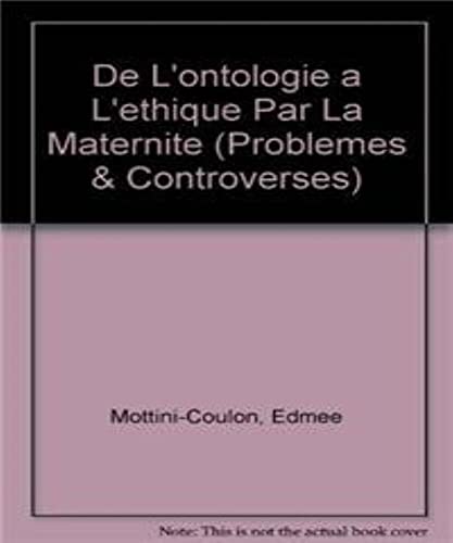 Beispielbild fr de l'Ontologie a l'Ethique Par La Maternite (Problemes & Controverses) (French Edition) zum Verkauf von Gallix