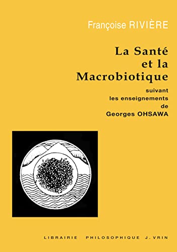 Beispielbild fr La sant et la macrobiotique: Suivant les enseignements de Georges Ohsawa zum Verkauf von medimops