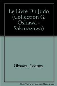 Beispielbild fr Le Livre Du Judo (Collection G. Oshawa - Sakurazawa) (French Edition) zum Verkauf von Gallix