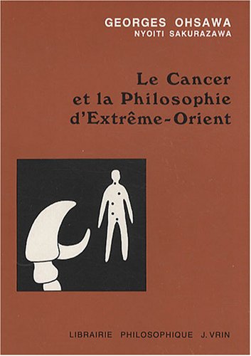 Beispielbild fr Le cancer et la philosophie d'extreme-orient (Collection G. Oshawa - Sakurazawa) (French Edition) zum Verkauf von Gallix