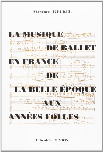 La musique de ballet en France de la belle epoque aux annees folles