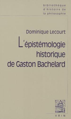 9782711643073: L'pistmologie historique de Gaston Bachelard (Bibliothque d'histoire de la philosophie)