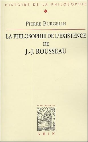 9782711680276: La Philosophie de l'Existence de Jean-Jacques Rousseau (Bibliotheque D'Histoire de la Philosophie) (French Edition)