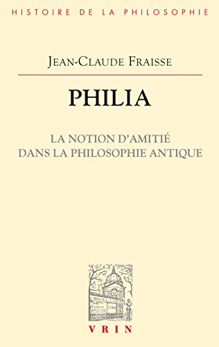 9782711680740: Philia: La notion d'amiti dans la philosophie antique (Vrin-Reprise; Bibliotheque D'Histoire De La Philosophie)