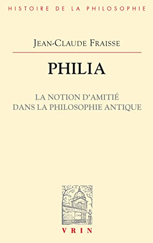 9782711680740: Philia. La Notion d'Amitie Dans La Philosophie Antique: Essai Sur Un Probleme Perdu Et Retrouve (Vrin-Reprise)