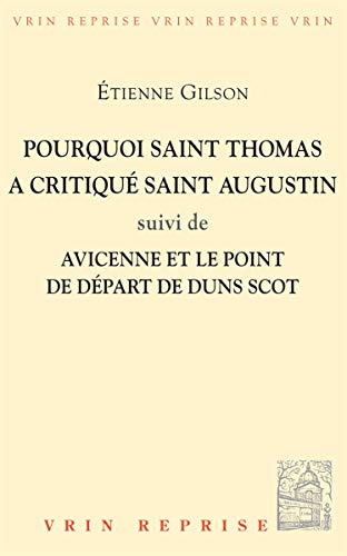 Pourquoi Saint Thomas a Critique Saint Augustin, Suivi De Avicenne Et Le Point De Depart De Duns Scot (Bibliotheque D'histoire De La Philosophie) (French Edition) (9782711680849) by Gilson, Etienne