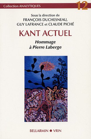 Beispielbild fr Kant Actuel: Hommage a Pierre LaBerge (Analytiques) (French Edition) zum Verkauf von Gallix