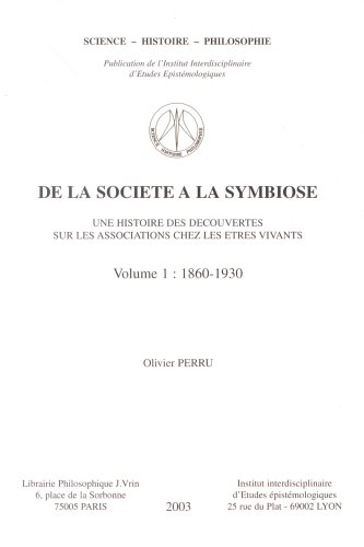 Beispielbild fr De la socit  la symbiose : une histoire des dcouvertes sur les associations chez les tres vivants : Tome 1, 1860-1930 zum Verkauf von Gallix