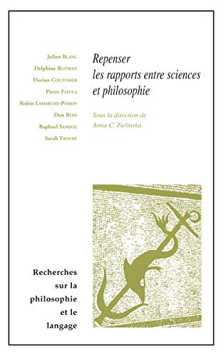 Beispielbild fr Repenser les rapports entre sciences et philosophie (Recherches Sur La Philosophie Et Le Langage) (French Edition) zum Verkauf von Gallix