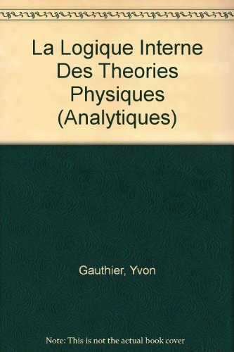 Stock image for La Logique Interne Des Theories Physiques (Analytiques) (French Edition) for sale by Gallix