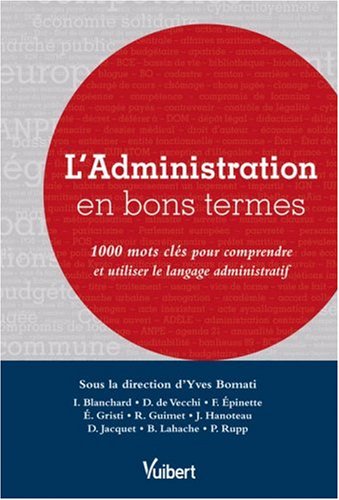 Stock image for L'Administration en bons termes : 1000 Mots cls pour comprendre et utiliser le langage administratif for sale by Ammareal