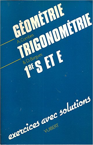 Beispielbild fr Gomtrie, Trigonomtrie : 1re S Et E, Exercices Avec Solutions zum Verkauf von RECYCLIVRE