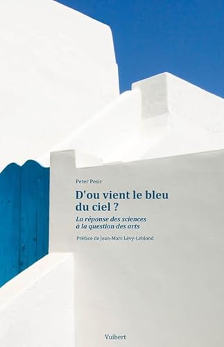 Stock image for D'o vient le bleu du ciel ?: La rponse des sciences  la question des arts for sale by Ammareal