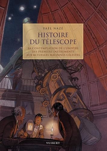 Beispielbild fr Histoire du tlescope: La contemplation de l'univers des premiers instruments aux actuelles machines clestes Naz, Yal zum Verkauf von e-Libraire