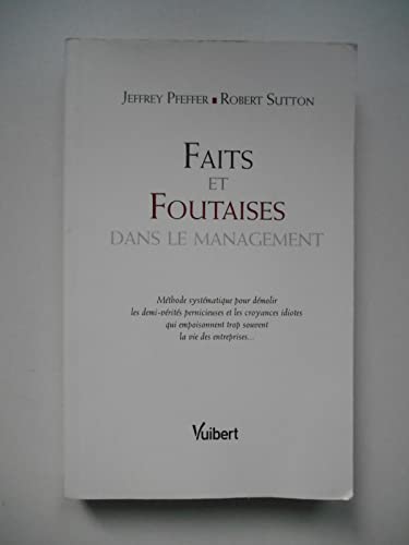 9782711743353: Faits et foutaises dans le management: Mthode systmatique pour dmolir les demi-vrits pernicieuses et les croyances idiotes qui empoisonnent trop souvent la vie des entreprises