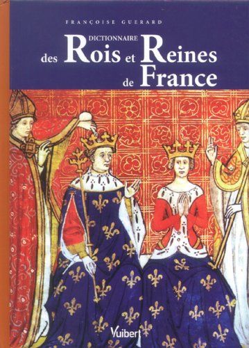 Beispielbild fr Dictionnaire des Rois et Reines de France: Quinze si cles de pouvoir royal Gu rard, Françoise zum Verkauf von LIVREAUTRESORSAS