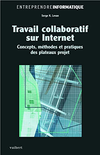 Beispielbild fr Travail collaboratif sur Internet : Concepts, mthodes et pratiques des plateaux projet zum Verkauf von Ammareal