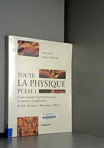 Toute la physique PCEM 1, Cours complet de première année et exercices d'application PCEM, Dentai...