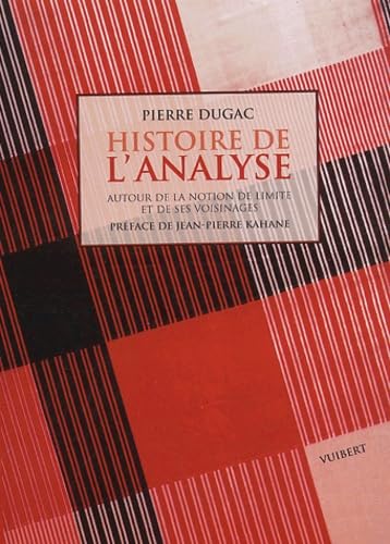 Histoire de l'analyse: Autour de la notion de limite et de ses voisinages (9782711753116) by Dugac, Pierre