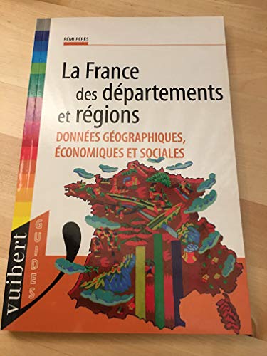 Beispielbild fr LA FRANCE DES DEPARTEMENTS ET REGIONS. Donnes gographiques, conomiques et sociales zum Verkauf von Ammareal