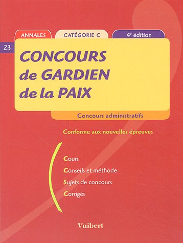 9782711763641: Concours de Gardien de la paix : Cours, Conseils et mthodes, Sujets de concours, Corrigs