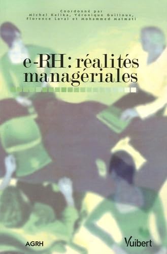 Stock image for E-RH : ralits managriales Kalika, Michel; Guilloux, Vronique; Laval, Florence; Matmati, Mohammed and Collectif for sale by Librairie LOVE