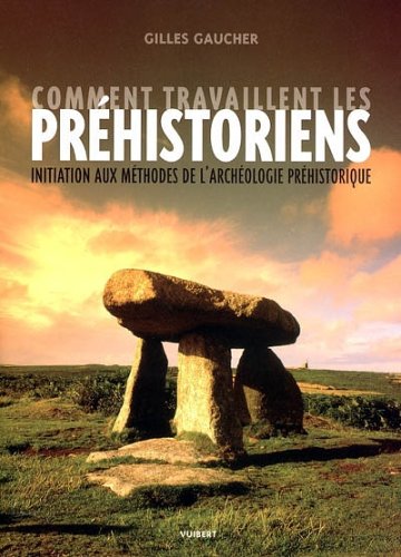 9782711771622: Comment travaillent les prhistoriens: Initiation aux mthodes de l'archologie prhistorique