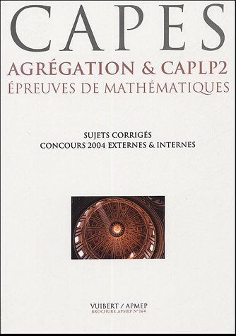 Imagen de archivo de Epreuves de mathmatiques CAPES, Agrgation & CAPLP2 : Six concours 2004, dix sujets corrigs a la venta por Ammareal