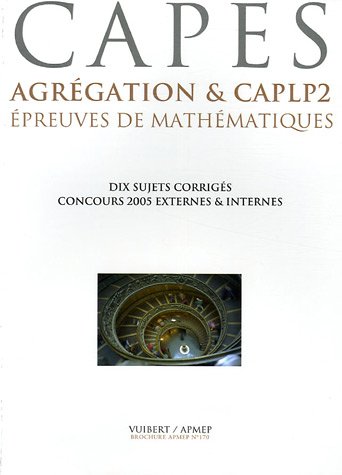 Imagen de archivo de Epreuves de mathmatiques CAPES, Agrgation & CAPLP2 : Six concours 2005, dix sujets corrigs a la venta por Ammareal