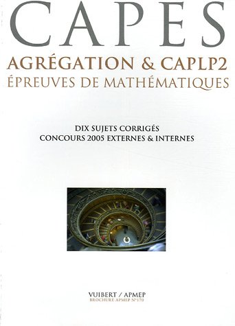 Stock image for Epreuves de mathmatiques CAPES, Agrgation & CAPLP2 : Six concours 2005, dix sujets corrigs for sale by Ammareal